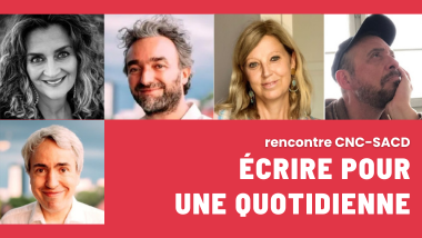 Rencontre CNC-SACD : Ecrire une série quotidienne